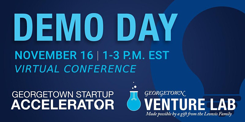 Demo Day; November 16; 1-3PM EST Virtual Conference; Georgetown Startup Accelerator; Georgetown Venture Lab