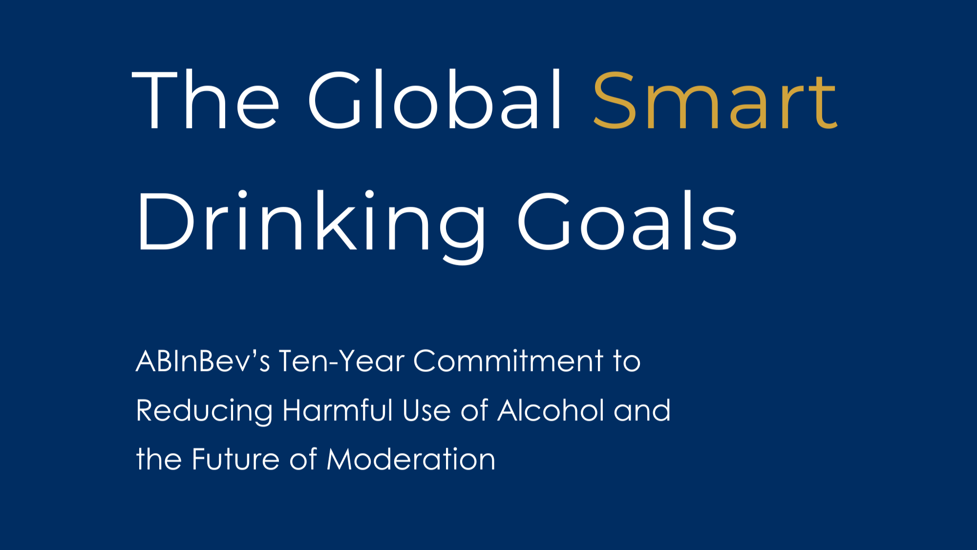 Cover of The Global Smart Drinking Goals case study; subtitle: 'AB InBev's Ten-Year Commitment to Reducing Harmful Use of Alcohol and the Future of Moderation'