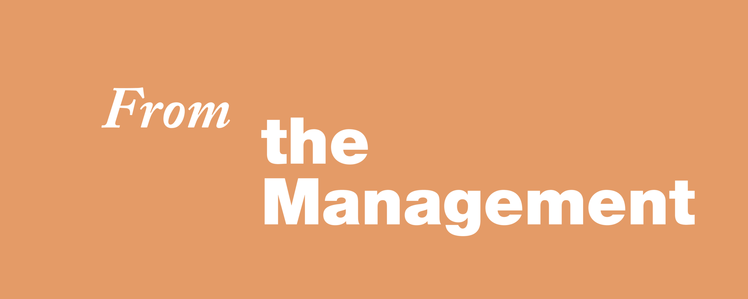 An orange background with the title, "From the Management"